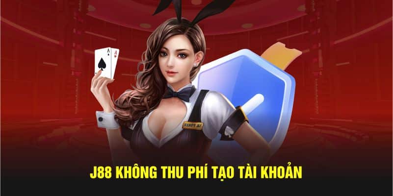 J88 không thu phí tạo tài khoản