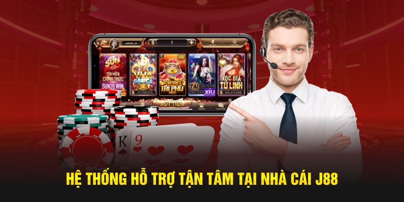 Hệ thống hỗ trợ tận tâm tại nhà cái J88